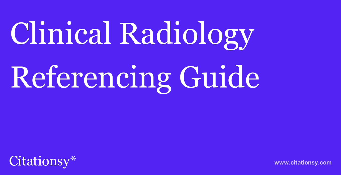 cite Clinical Radiology  — Referencing Guide